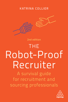 Katrina Collier The Robot-Proof Recruiter: A Survival Guide for Recruitment and Sourcing Professionals