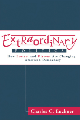 Charles C. Euchner - Extraordinary Politics: How Protest and Dissent Are Changing American Democracy