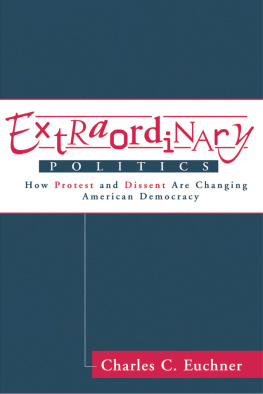 Charles C. Euchner Extraordinary Politics: How Protest and Dissent Are Changing American Democracy