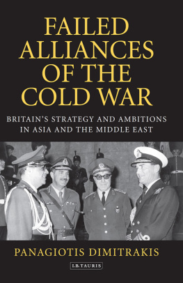 Panagiotis Dimitrakis - Failed Alliances of the Cold War: Britains Strategy and Ambitions in Asia and the Middle East