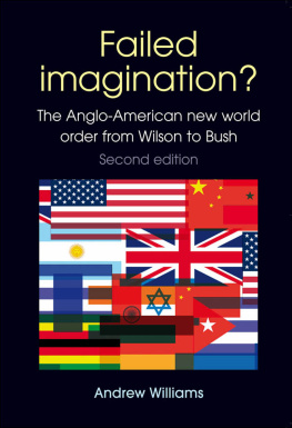 Andrew J. Williams - Failed Imagination?: The Anglo-American New World Order From Wilson to Bush,