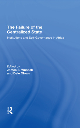 James S. Wunsch - The Failure of the Centralized State: Institutions and Self-Governance in Africa