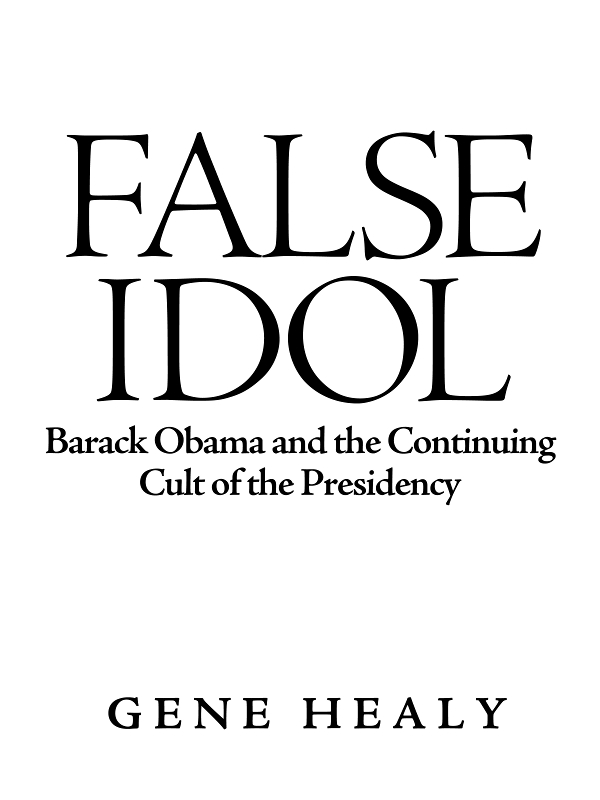 False Idol Barack Obama and the Continuing Cult of the Presidency - image 1