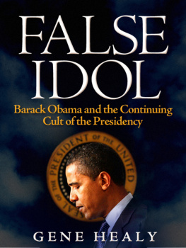 Gene Healy False Idol: Barack Obama and the Continuing Cult of the Presidency