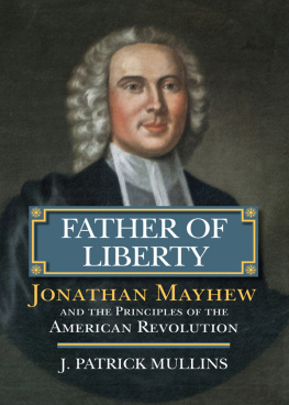 J. Patrick Mullins - Father of Liberty: Jonathan Mayhew and the Principles of the American Revolution