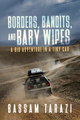 Bassam Tarazi Borders, Bandits, and Baby Wipes: A Big Adventure in a Tiny Car