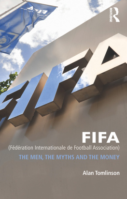 Alan Tomlinson - FIFA (Fédération Internationale de Football Association): The Men, the Myths and the Money