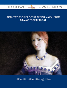 Alfred H. (alfred Henry) Miles - Fifty-Two Stories of the British Navy, From Damme to Trafalgar. - the Original Classic Edition