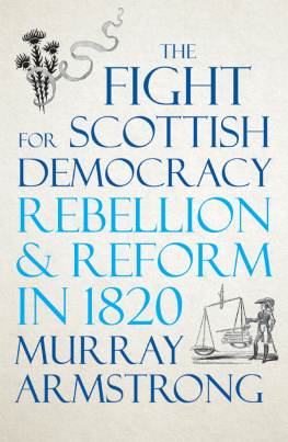 Murray Armstrong - The Fight for Scottish Democracy: Rebellion and Reform in 1820