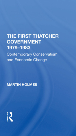 Martin Holmes - The First Thatcher Government, 1979-1983: Contemporary Conservatism and Economic Change