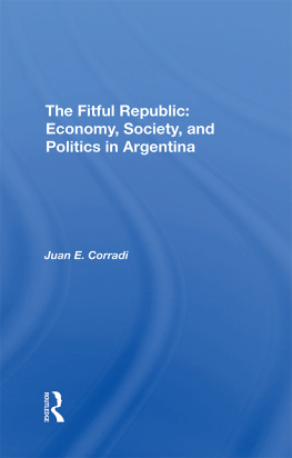 Juan E. Corradi - The Fitful Republic: Economy, Society, and Politics in Argentina