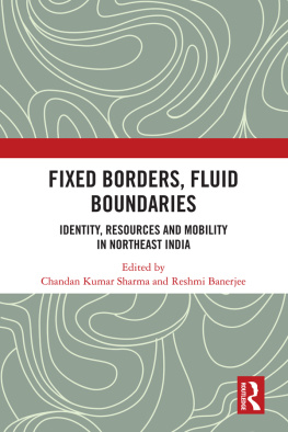 Chandan Kumar Sharma - Fixed Borders, Fluid Boundaries: Identity, Resources and Mobility in Northeast India