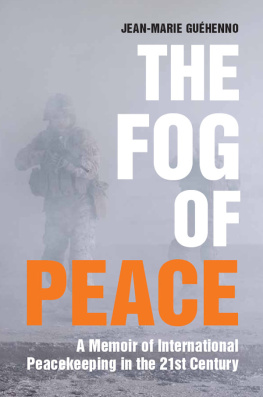 Jean-Marie Guehenno - The Fog of Peace: How International Engagement Can Stop the Conflicts of the 21st Century