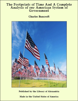 Charles Bancroft - The Footprints of Time And A Complete Analysis of our American System of Government