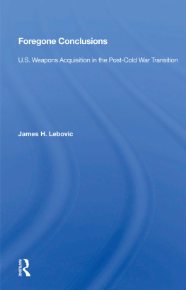 James H. Lebovic - Foregone Conclusions: U.S. Weapons Acquisition in the Post-Cold War Transition