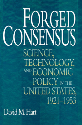 David M. Hart Forged Consensus: Science, Technology, and Economic Policy in the United States, 1921-1953