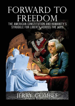 Jerry Combee - Forward to Freedom: The American Constitution and Humanitys Struggle for Liberty Across the Ages