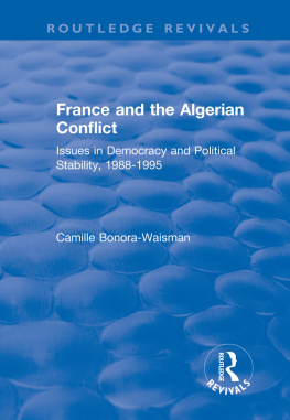 Camille Bonora-Waisman - France and the Algerian Conflict: Issues in Democracy and Political Stability, 1988-1995