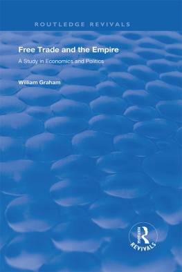 William Graham - Free Trade and the Empire: A Study in Economics and Politics