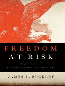 James L. Buckley - Freedom at Risk: Reflections on Politics, Liberty, and the State