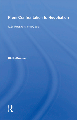 Philip Brenner From Confrontation to Negotiation: U.S. Relations With Cuba