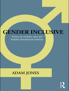 Adam Jones - Gender Inclusive: Essays on Violence, Men, and Feminist International Relations