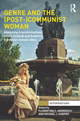 Florentina C. Andreescu - Genre and the (Post-)Communist Woman: Analyzing Transformations of the Central and Eastern European Female Ideal