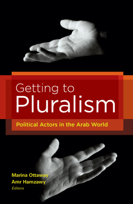 Marina Ottaway Getting to Pluralism: Political Actors in the Arab World