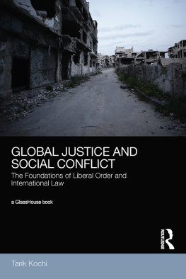 Tarik Kochi - Global Justice and Social Conflict: The Foundations of Liberal Order and International Law