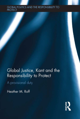 Heather M. Roff Global Justice, Kant and the Responsibility to Protect: A Provisional Duty