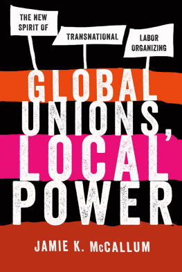 Jamie K. McCallum - Global Unions, Local Power: The New Spirit of Transnational Labor Organizing