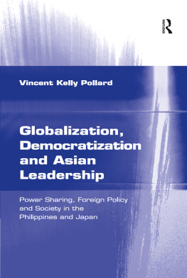 Vincent Kelly Pollard Globalization, Democratization and Asian Leadership: Power Sharing, Foreign Policy and Society in the Philippines and Japan