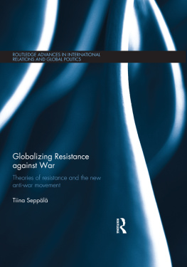 Tiina Sepp L Globalizing Resistance Against War: Theories of Resistance and the New Anti-War Movement