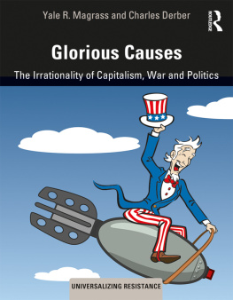 Yale R. Magrass Glorious Causes: The Irrationality of Capitalism, War and Politics
