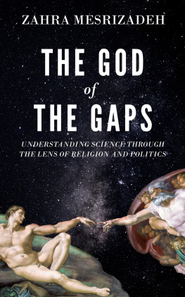 Zahra Mesrizadeh The God of the Gaps: Understanding Science Through the Lens of Religion and Politics