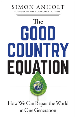 Simon Anholt The Good Country Equation: How We Can Repair the World in One Generation