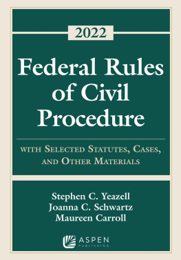 Yeazell Stephen C. Federal Rules of Civil Procedure: With Selected Statutes, Cases, and Other Materials — 2022