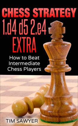 Tim Sawyer - Chess Strategy 1.d4 d5 2.e4 Extra: How to Beat Intermediate Chess Players (Sawyer Chess Strategy Book 23)