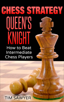 Tim Sawyer - Chess Strategy Queen’s Knight: How to Beat Intermediate Chess Players (Sawyer Chess Strategy Book 17)