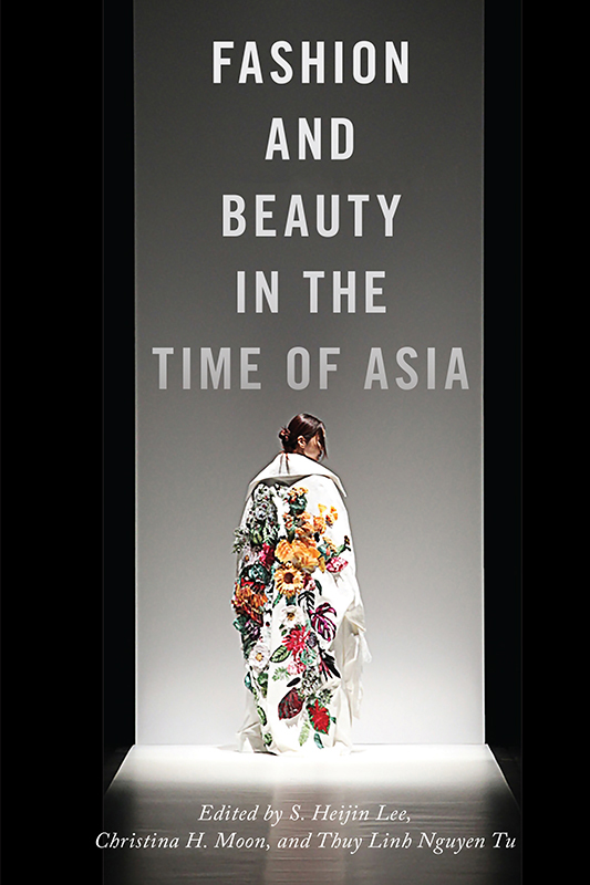 FASHION AND BEAUTY IN THE TIME OF ASIA NYU SERIES IN SOCIAL AND CULTURAL - photo 1