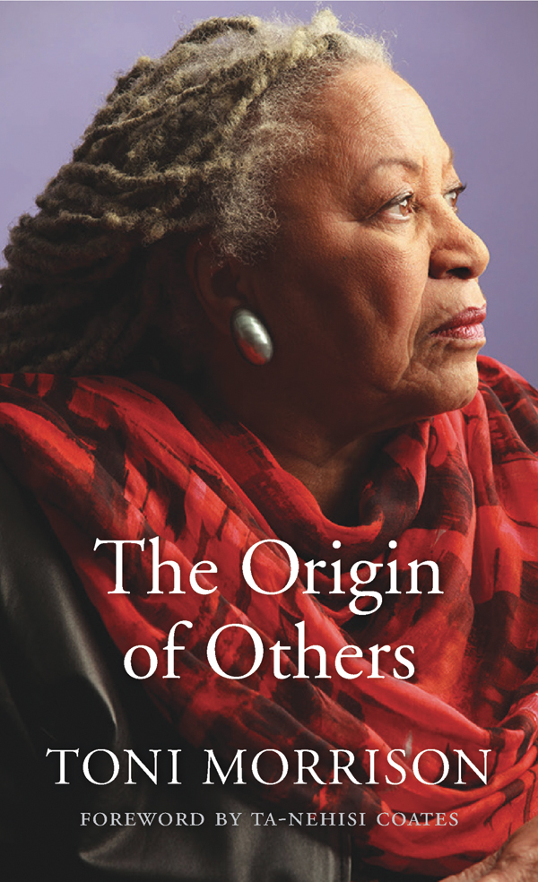 The Origin of Others The Charles Eliot Norton Lectures 2016 TONI MORRISON - photo 1