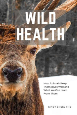 Cindy Engel - Wild Health: How Animals Keep Themselves Well and What We Can Learn From Them