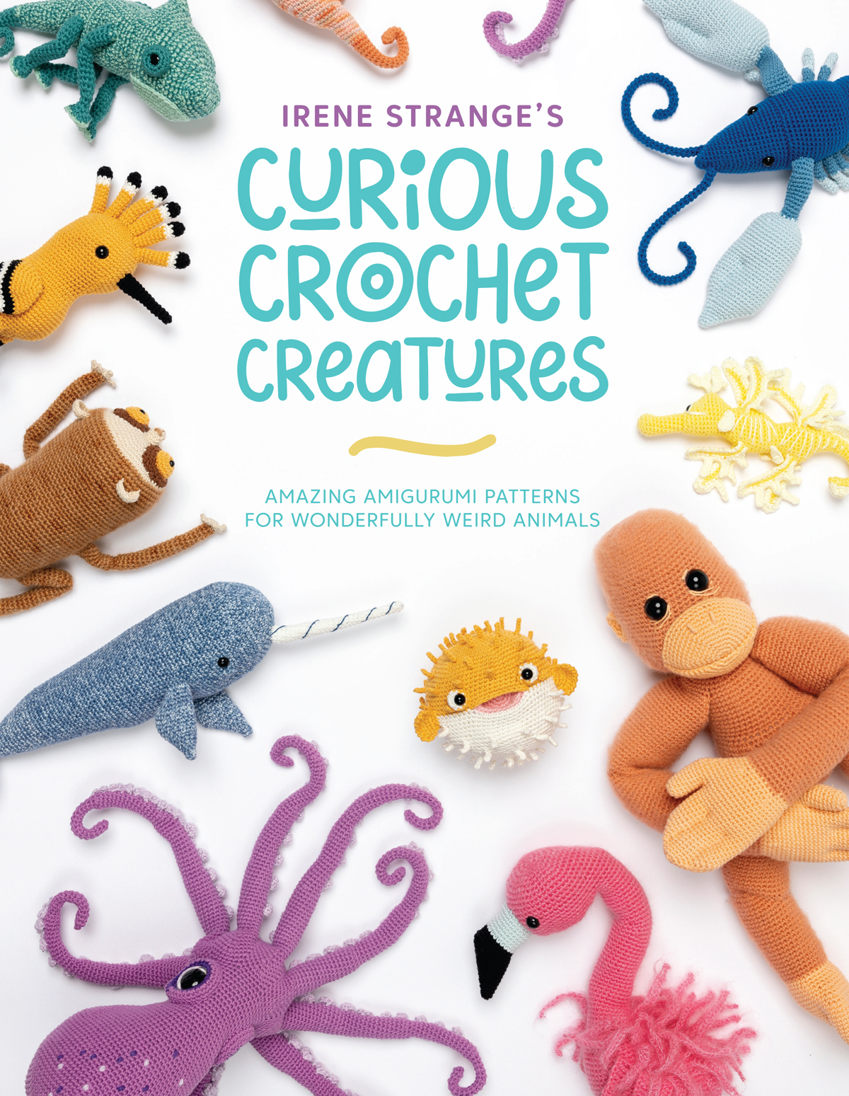 IRENE STRANGES CURIOUS CROCHET CREATURES AMAZING AMIGURUMI PATTERNS FOR - photo 1