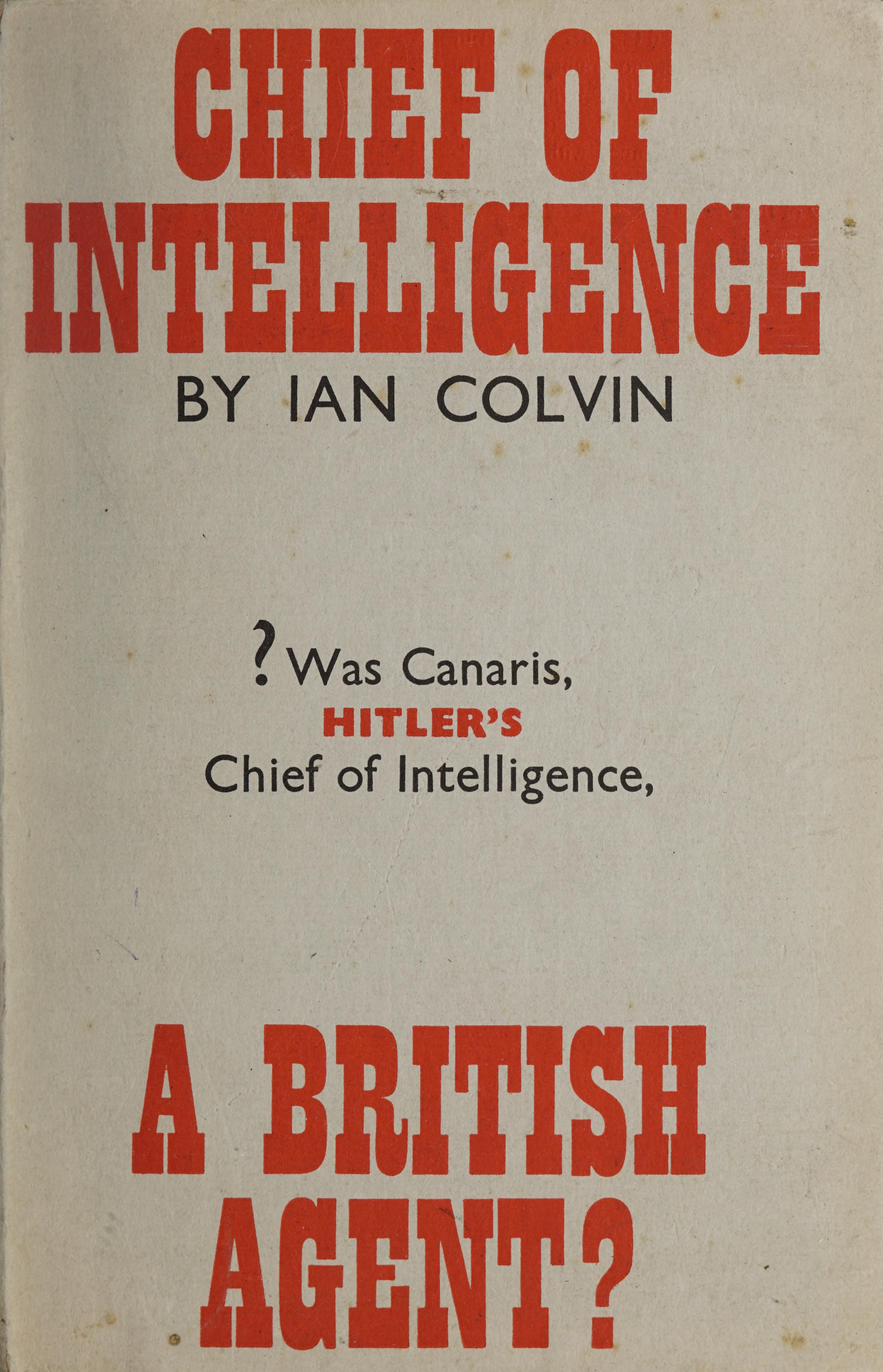 CHIEF OF INTELLIGENCE BY IAN COLVIN Was Canaris HITLERS Chief of Intelligence - photo 1