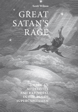 Scott Wilson Great Satans Rage: American Negativity and Rap/Metal in the Age of Supercapitalism