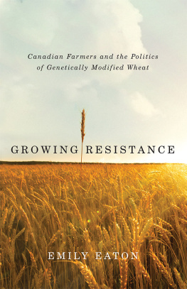 Emily Eaton - Growing Resistance: Canadian Farmers and the Politics of Genetically Modified Wheat