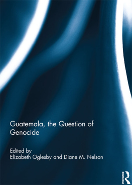 Elizabeth Oglesby Guatemala, the Question of Genocide