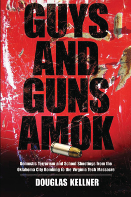 Douglas Kellner - Guys and Guns Amok: Domestic Terrorism and School Shootings From the Oklahoma City Bombing to the Virginia Tech Massacre