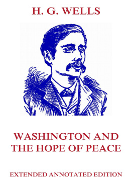 H. G. Wells - Washington and the Hope of Peace Extended Annotated Edition