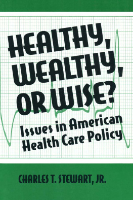 David W Stewart - Healthy, Wealthy or Wise?: Issues in American Health Care Policy: Issues in American Health Care Policy